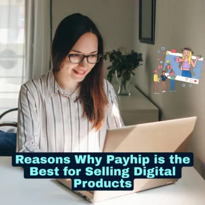 Reasons Why Payhip is the Best for Selling Digital Products