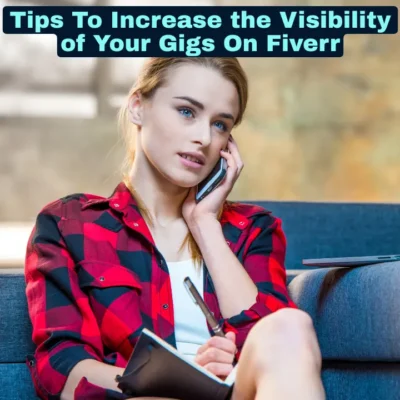 Tips To Increase the Visibility of Your Gigs On Fiverr